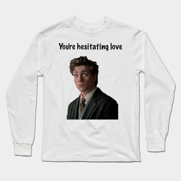 You're Hesitating Love Long Sleeve T-Shirt by ThePureAudacity